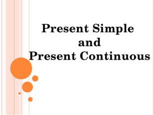 Present Simple and Present Continuous 