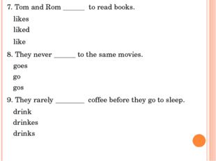 9. They rarely ________ coffee before they go to sleep. 8. They never ______