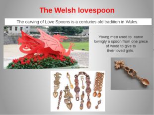 The Welsh lovespoon   The carving of Love Spoons is a centuries old tradition