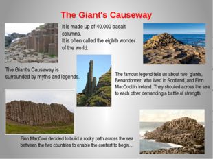 The Giant&#039;s Causeway It is made up of 40,000 basalt columns. It is often call