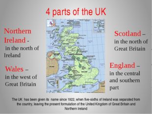 4 parts of the UK Wales – in the west of Great Britain Northern Ireland - in